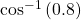 {\mathrm{cos}}^{-1}\left(0.8\right)