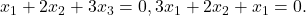 x_1 + 2x_2 + 3x_3 = 0, 3x_1 + 2x_2 + x_1 = 0.