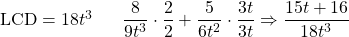 \text{LCD}=18t^3\hspace{0.25in} \dfrac{8}{9t^3}\cdot \dfrac{2}{2}+\dfrac{5}{6t^2}\cdot \dfrac{3t}{3t}\Rightarrow \dfrac{15t+16}{18t^3}