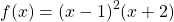 f(x)={(x-1)}^{2}(x+2)