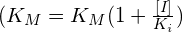 (K_M=K_M(1+\frac{[I]}{K_i})