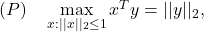 (P) \quad \max\limits_{x: ||x||_2 \leq 1} x^Ty = ||y||_2,