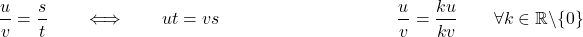 \[ \frac{u}{v}= \frac{s}{t} \qquad \Longleftrightarrow\qquad u t = v s   \qquad\qquad \qquad\qquad  \qquad \frac{u}{v}= \frac{ku}{kv}\qquad \forall k \in \mathbb{R}\setminus\{0\}\]