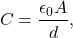 \begin{equation*}     C = \frac{\epsilon_0 A}{d}, \end{equation*}