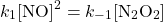 \[k_1 \mathrm{[NO]^2} = k_{-1} \mathrm{[N_2O_2]}\]