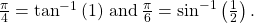 \,\frac{\pi }{4}={\mathrm{tan}}^{-1}\left(1\right)\,\text{and}\,\frac{\pi }{6}={\mathrm{sin}}^{-1}\left(\frac{1}{2}\right).