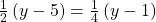 \frac{1}{2}\left(y-5\right)=\frac{1}{4}\left(y-1\right)