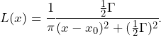 \begin{equation*} L(x) = \cfrac{1}{\pi}\cfrac{\frac{1}{2}\Gamma}{(x-x_0)^2+(\frac{1}{2}\Gamma)^2}. \end{equation*}