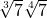 \sqrt[3]{7}\sqrt[4]{7}