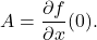 \[A = \dfrac{\partial f}{\partial x} (0).\]