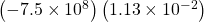  \left(-7.5\times{10}^{8}\right)\left(1.13\times{10}^{-2}\right)