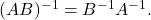 (AB)^{-1}=B^{-1}A^{-1}.