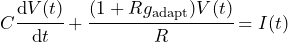 \begin{equation*} C\cfrac{\dd V(t)}{\dd t} + \cfrac{(1+Rg_{\text{adapt}})V(t)}{R}=I(t) \end{equation*}