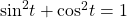 \,{\mathrm{sin}}^{2}t+{\mathrm{cos}}^{2}t=1\,