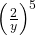  {\left(\frac{2}{y}\right)}^{5}