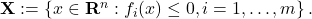 \mathbf{X}:=\left\{x \in \mathbf{R}^n: f_i(x) \leq 0, i=1, \ldots, m\right\} .