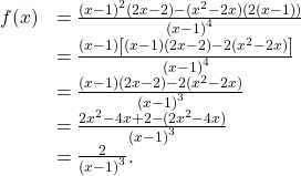 \begin{array}{cc}\hfill f\text{″}(x)& =\frac{{(x-1)}^{2}(2x-2)-({x}^{2}-2x)(2(x-1))}{{(x-1)}^{4}}\hfill \\ & =\frac{(x-1)\left[(x-1)(2x-2)-2({x}^{2}-2x)\right]}{{(x-1)}^{4}}\hfill \\ & =\frac{(x-1)(2x-2)-2({x}^{2}-2x)}{{(x-1)}^{3}}\hfill \\ & =\frac{2{x}^{2}-4x+2-(2{x}^{2}-4x)}{{(x-1)}^{3}}\hfill \\ & =\frac{2}{{(x-1)}^{3}}.\hfill \end{array}