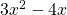 3x^2 - 4x