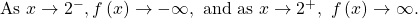 \text{As }x\to {2}^{-},f\left(x\right)\to -\infty ,\text{ and as }x\to {2}^{+},\text{ }f\left(x\right)\to \infty .