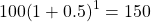 100{\left(1+0.5\right)}^{1}=150