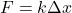 \begin{equation*}  F = k\Delta x \end{equation*}