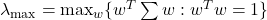 \lambda_{\max} = \max_w \{w^T\sum w: w^Tw=1\}