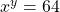 {x}^{y}=64