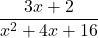\displaystyle{\frac{ {3}x+ {2} }{x^2 +{4}x + {16} } }