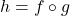 h=f \circ g