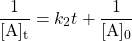 \[\frac{1}{\mathrm{[A]_t}} = k_2t + \frac{1}{\mathrm{[A]_0}}\]