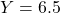 Y = 6.5