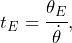 \begin{equation*} t_E = \cfrac{\theta_E}{\dot\theta}, \end{equation*}