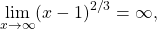 \underset{x\to \text{±}\infty }{\text{lim}}{(x-1)}^{2\text{/}3}=\infty ,