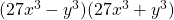 (27x^3-y^3)(27x^3+y^3)