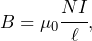 \begin{equation*} B = \mu_0 \cfrac{NI}{\ell},\end{equation*}