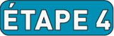 Étape quatre
