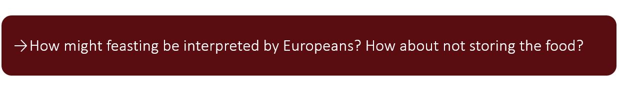 How might feasting be interpreted by Europeans? How about not storing the food?