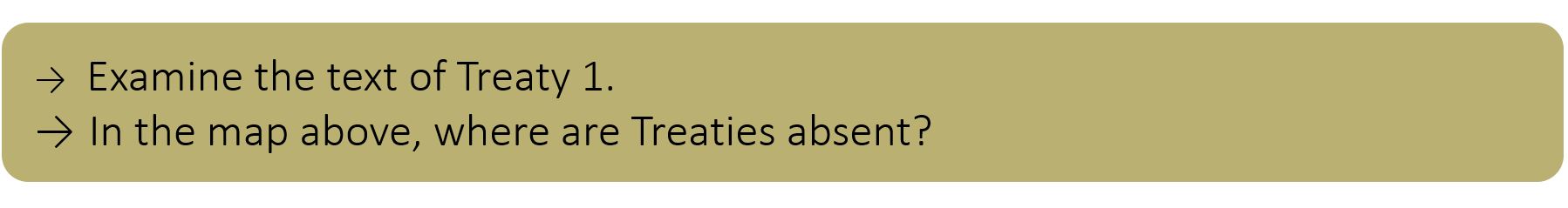 Examine the text of Treaty 1. In the map above, where are Treaties absent?