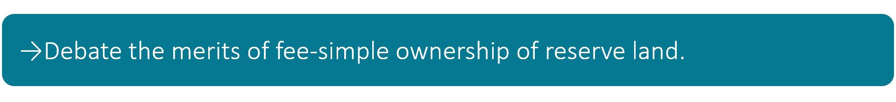 Debate the merits of fee-simple ownership of reserve land.