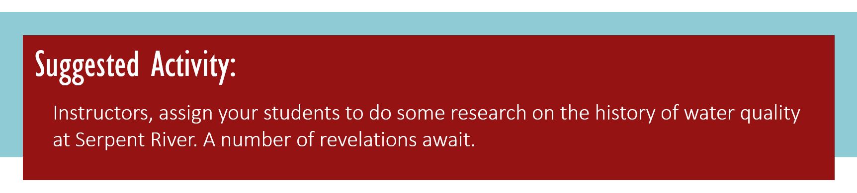 Suggested Activity: Instructors, assign your students to do some research on the history of water quality at Serpent River. A number of revelations await.