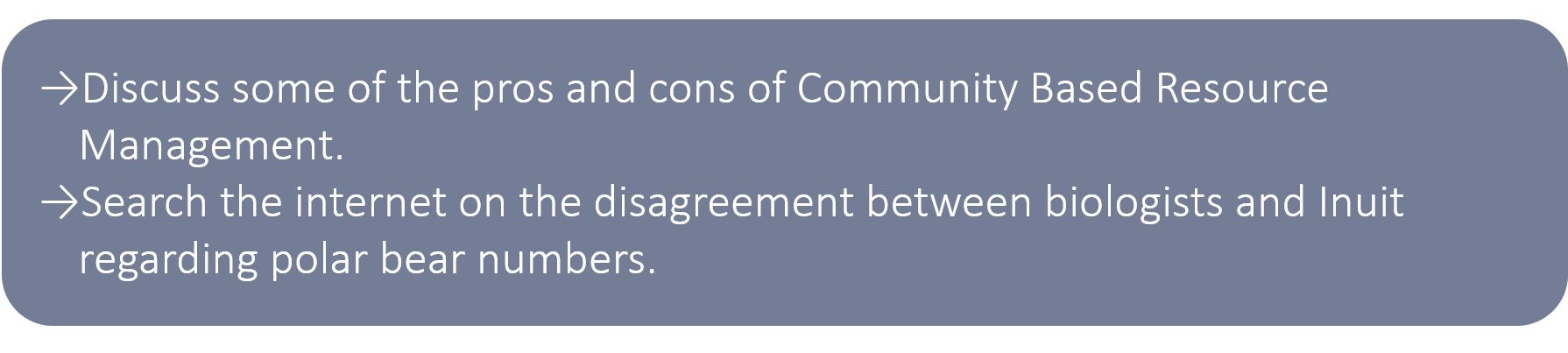 Discuss some of the pros and cons of Community Based Resource Management. Search the internet on the disagreement between biologists and Inuit regarding polar bear numbers.