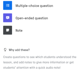 Types of questions that can be embedded into the EdPuzzle video to make it interactive for learners. Question types include: Multiple-choice, open-ended, and teachers can leave notes.