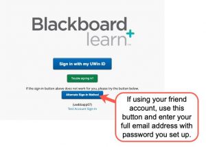 Access Blackboard when using friend account by using the Alternate Sign-In Method button.  Then enter full email address you set up and password you initiated