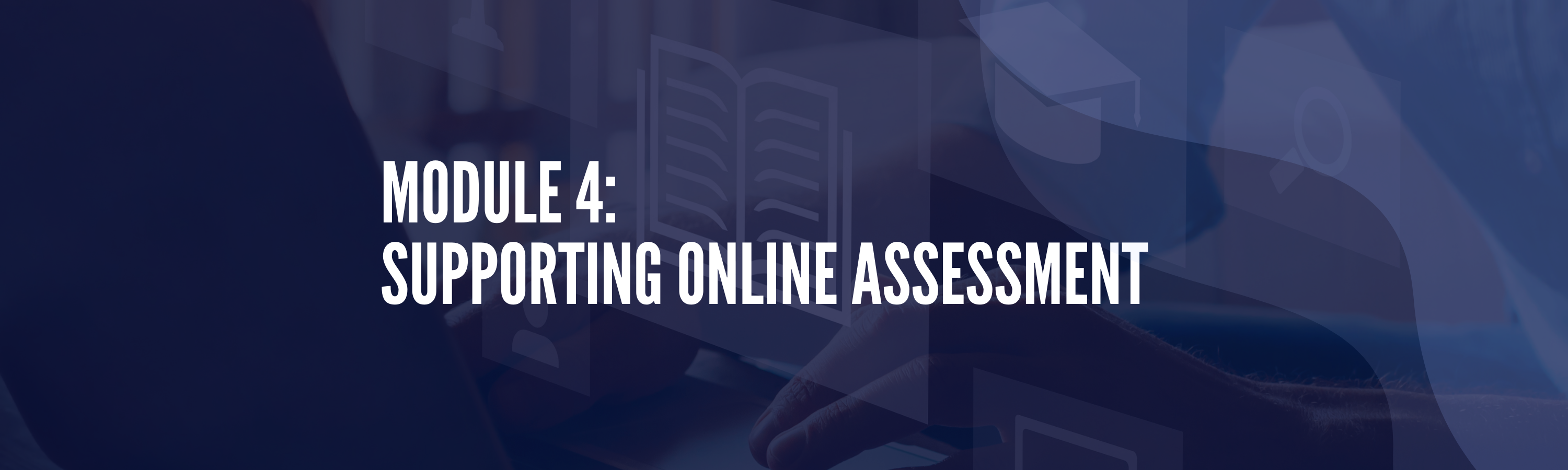 Module 4: Supporting Online Assessment banner