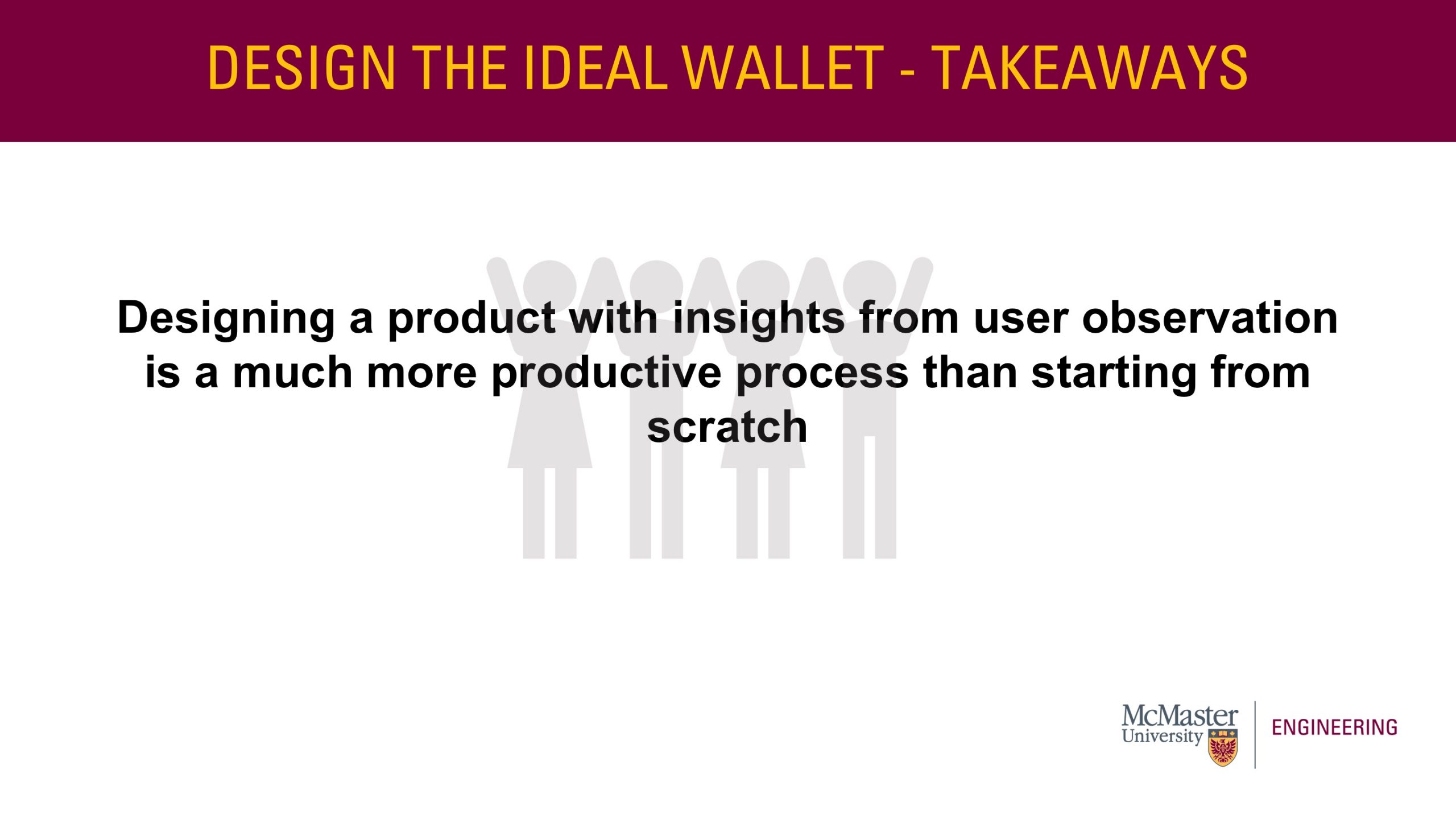 Title: Design the Ideal Wallet - Takeaways. Body of slide: Designing a product with insights from user observation is a much more productive process than starting from scratch