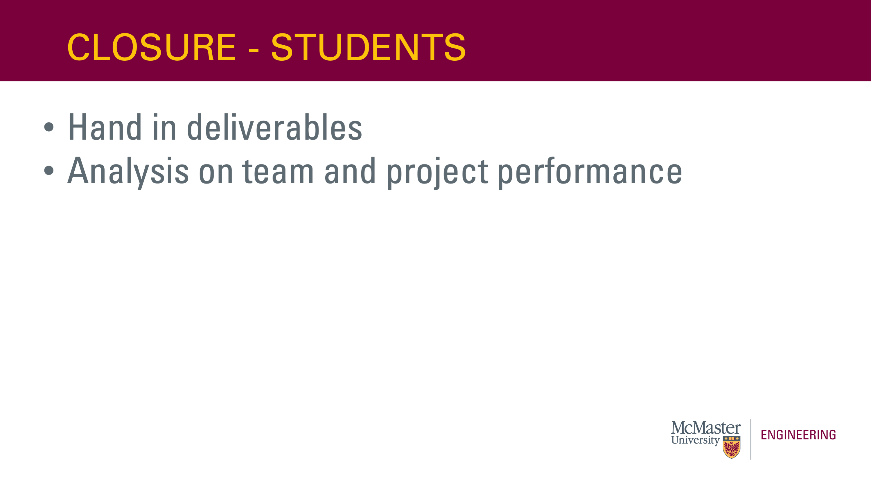 Image of a presentation slide. Title: Closure - Students. Body of the slide, as a list: Hand in deliverables; Analysis on team and project performance.