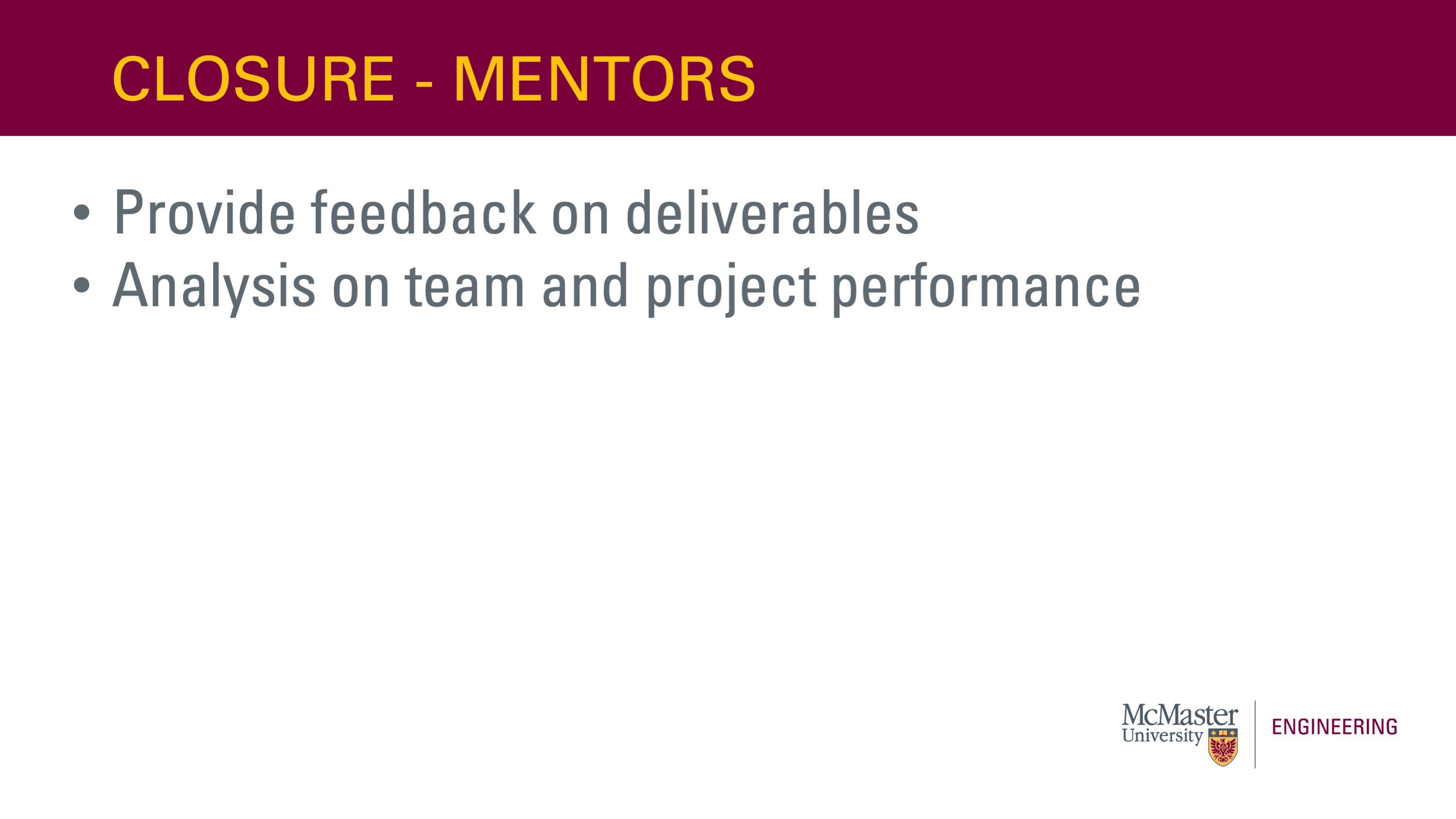 Image of a presentation slide. Title: Closure - Mentors. Body of the slide, as a list: Provide feedback on deliverables; Analysis on team and project performance. 