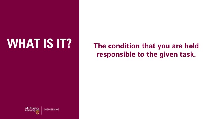 What is it? The condition that you are held responsible to the given task.