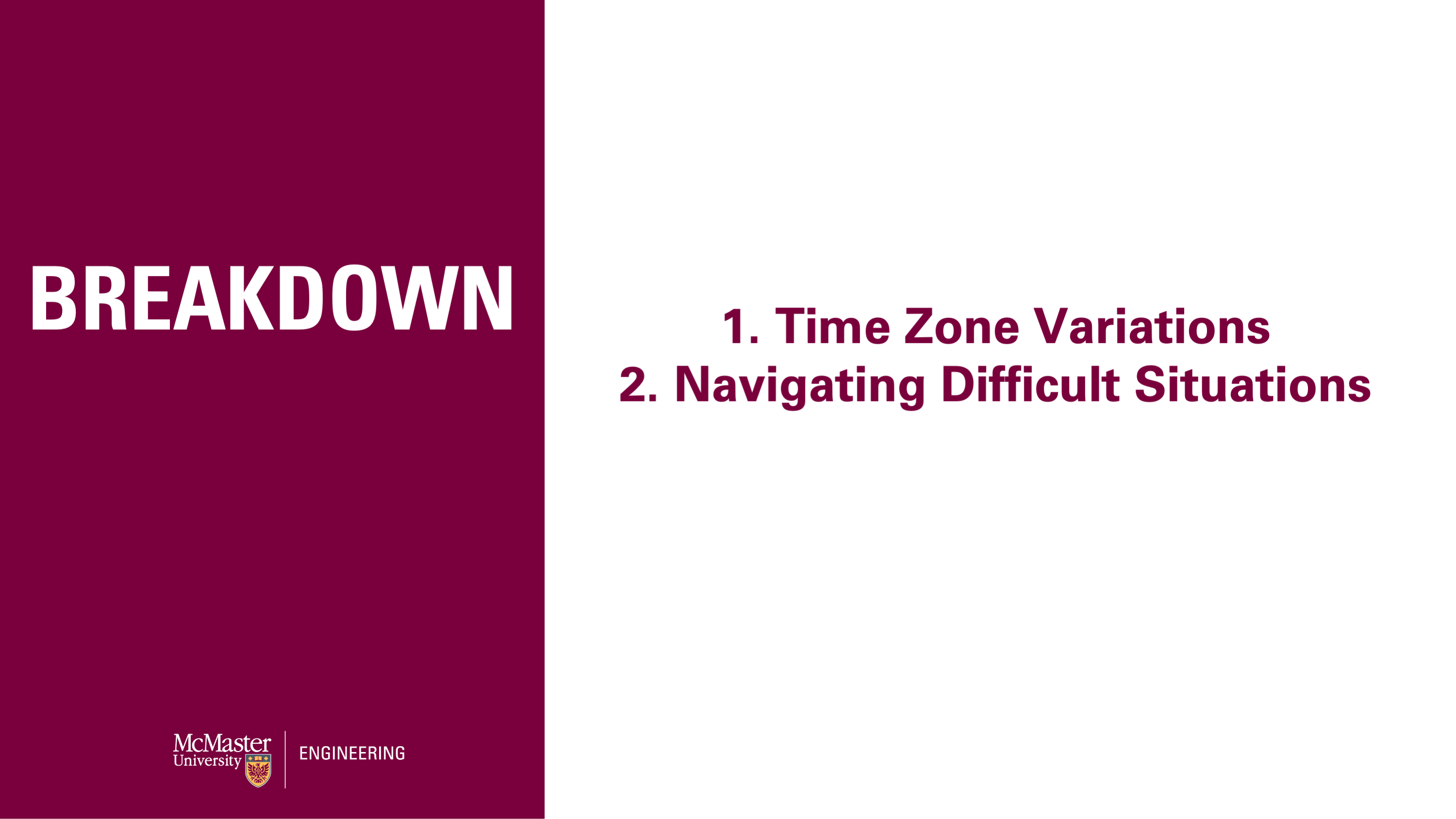 Image of a presentation slide. Left side is of a maroon rectangle. In white, the word "Breakdown" is written. The right two thirds of the screen is white with maroon text which reads as a list, "1. Time Zone Variations, 2. Navigating Difficult Scenarios." 