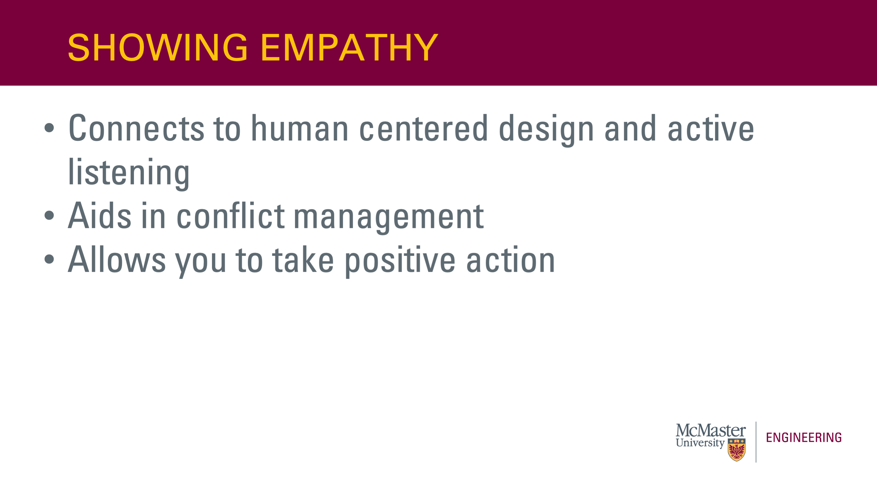 This slide is titled “Showing Empathy”. It also has a bullet point list that says  “  • Connects to human centered design and active listening • Aids in conflict management • Allows you to take positive action”